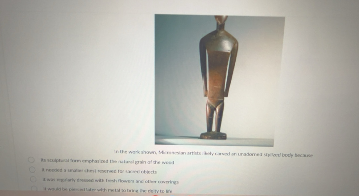 Solved: In the work shown, Micronesian artists likely carved an ...