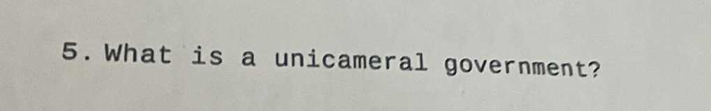 What is a unicameral government?
