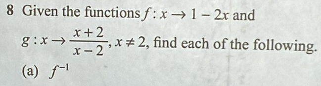 Given the functions f:xto 1-2x and
g:xto  (x+2)/x-2 , x!= 2 , find each of the following.
(a) f^(-1)