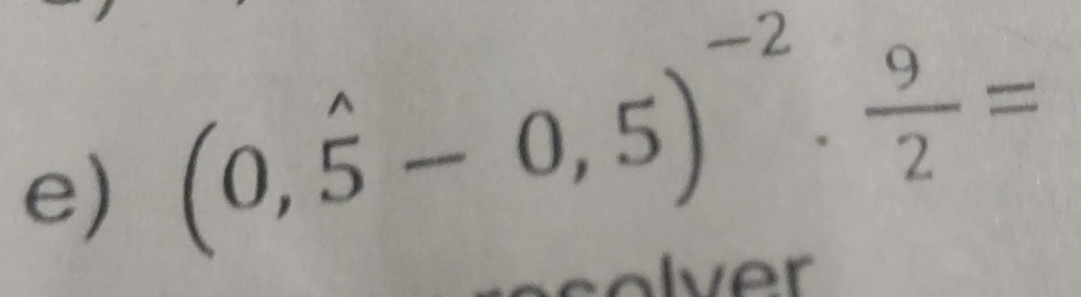 (0,hat 5-0,5)^-2·  9/2 =
Iver