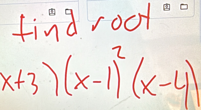 find root
x+3)(x-1)^2(x-4)