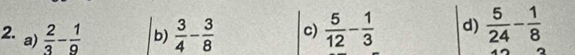 a)  2/3 - 1/9   3/4 - 3/8   5/12 - 1/3 
b)
c)
d)  5/24 - 1/8 