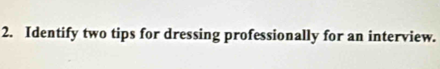 Identify two tips for dressing professionally for an interview.