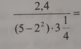 frac 2.4(5-2^2)· 3 1/4 =