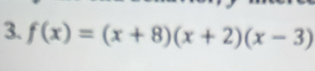 f(x)=(x+8)(x+2)(x-3)