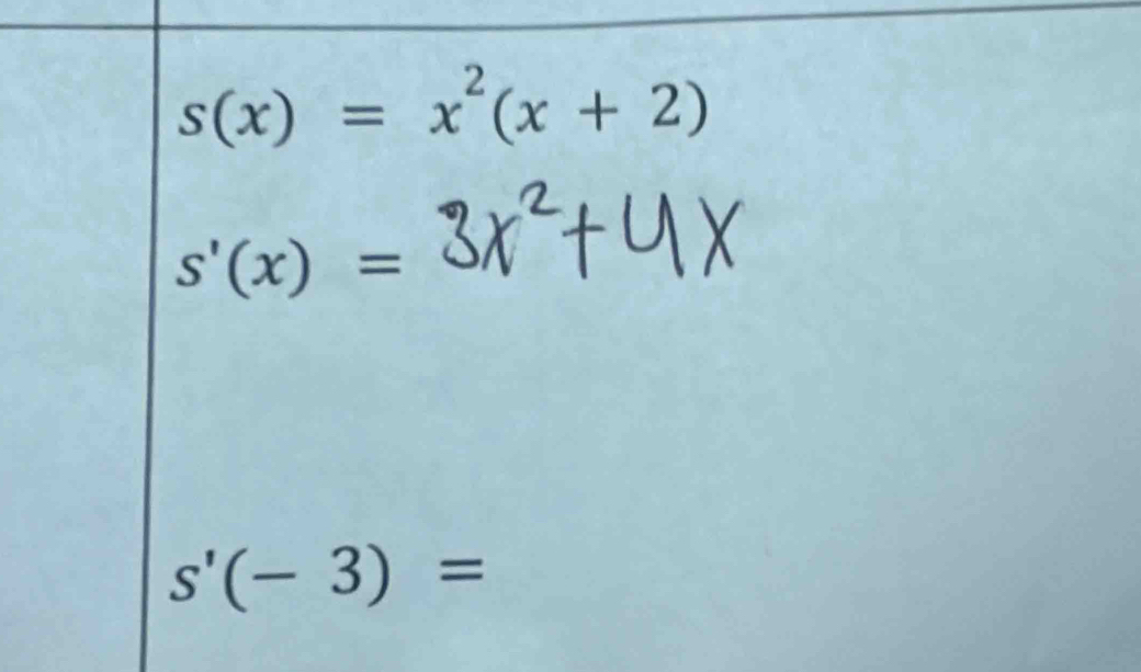 s(x)=x^2(x+2)
s'(x)=
s'(-3)=