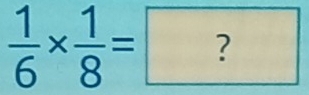  1/6 *  1/8 =?