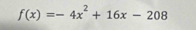 f(x)=-4x^2+16x-208