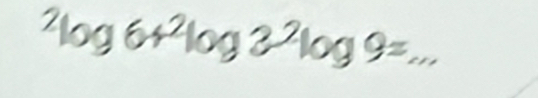 ^2log 6+^2log 3^(2log 9=)