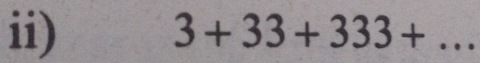 ii) 3+33+333+ _