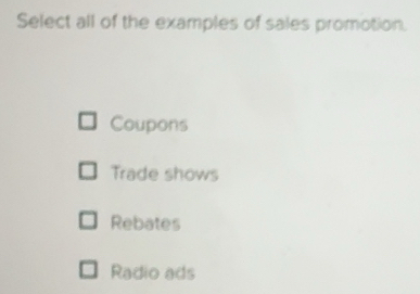 Solved: Select all of the examples of sales promotion. Coupons Trade ...