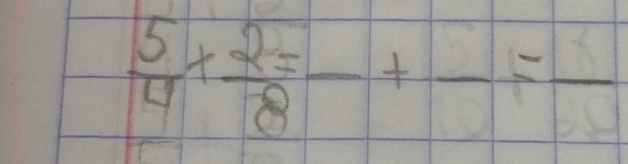  5/4 + 2/8 -+frac =frac 