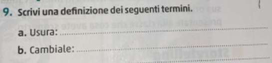 Scrivi una definizione dei seguenti termini. 
a. Usura: 
_ 
_ 
_ 
b. Cambiale: