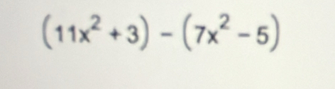 (11x^2+3)-(7x^2-5)