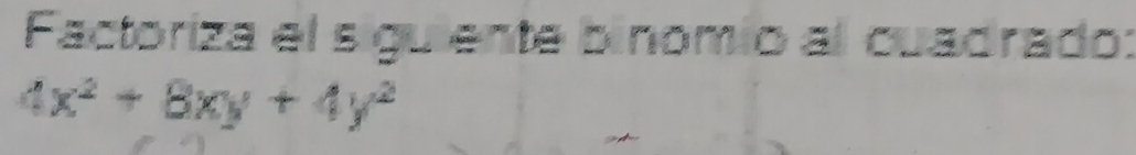 Factoriza el siguiente binomio al cuadrado:
4x^2+8xy+4y^2