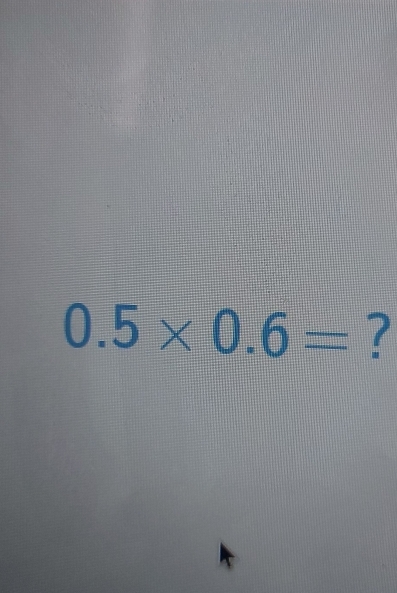 0.5* 0.6= ?