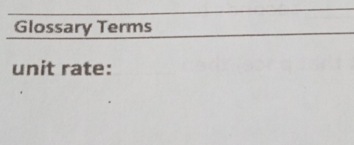 Glossary Terms 
unit rate: