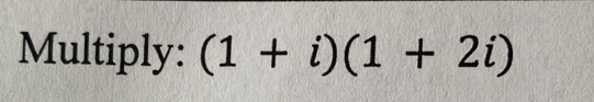 Multiply: (1+i)(1+2i)