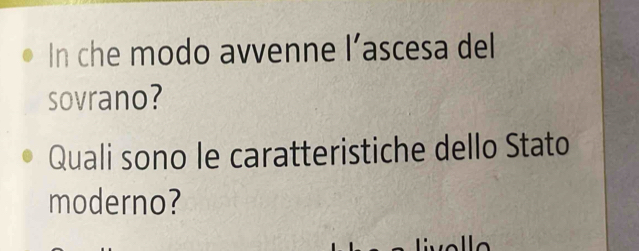 In che modo avvenne l’ascesa del 
sovrano? 
Quali sono le caratteristiche dello Stato 
moderno?