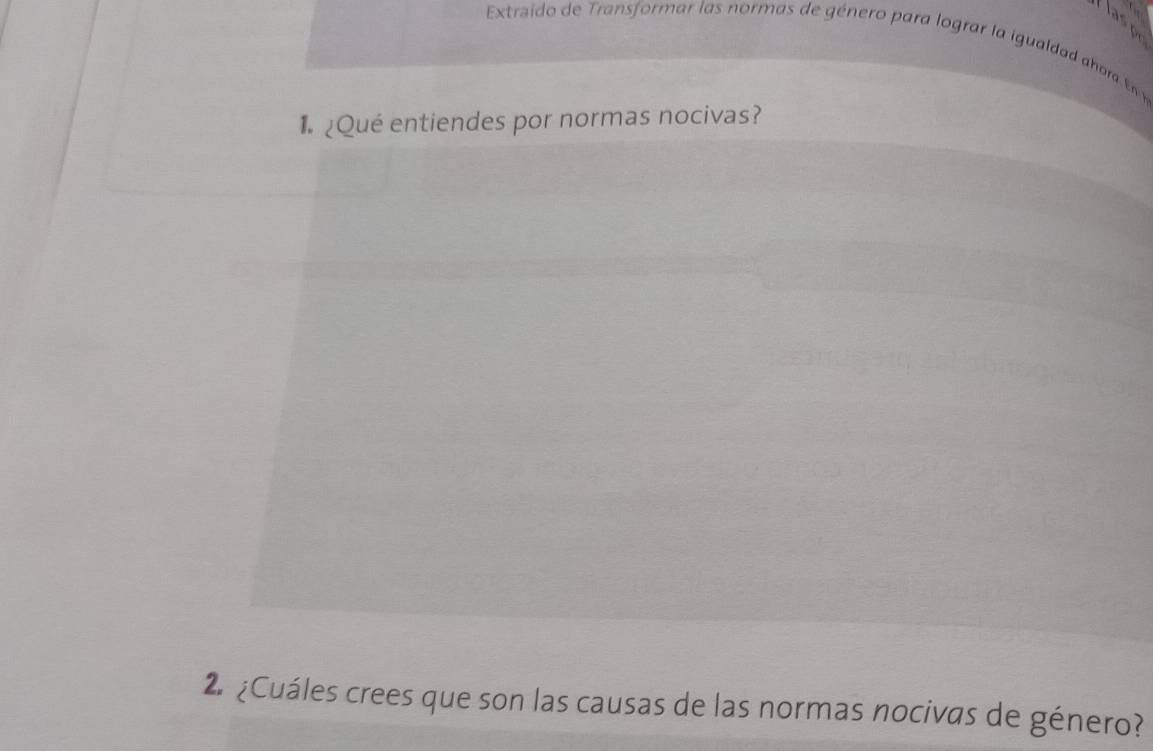 Extraido de Tranformar la n orm a de género para lograr la igualda hor n
¿Qué entiendes por normas nocivas? 
2 ¿Cuáles crees que son las causas de las normas nocivas de género?