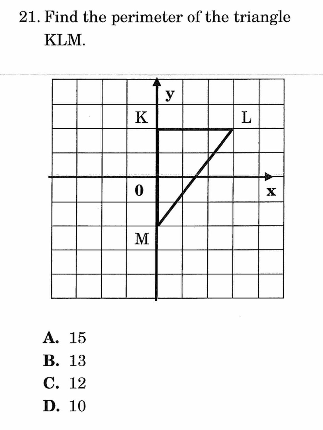 Find the perimeter of the triangle
KLM.
A. 15
B. 13
C. 12
D. 10