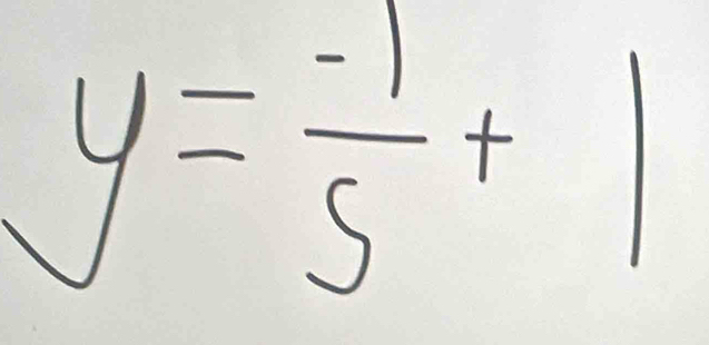 y= (-1)/5 +1