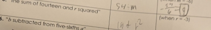 -6
The sum of fourteen and i squared'' 
(when r=-3)
6. '' δ subtracted from five-sixths ''