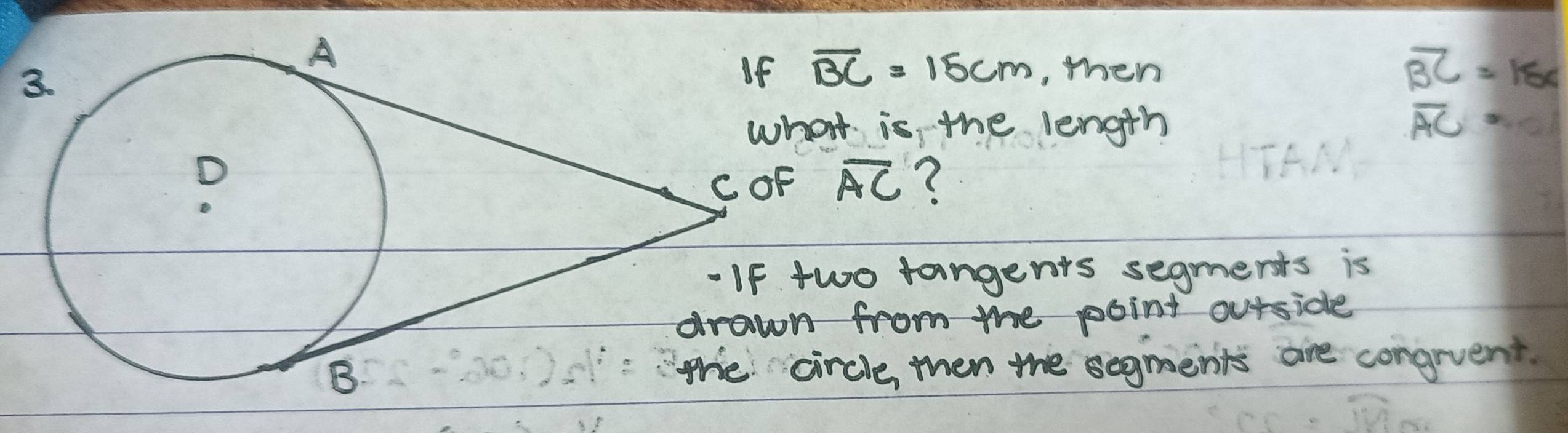 overline BC=15cm , then overline BC=18x
t is the length overline AC·
overline AC ? 
wo tangents segmerts is 
from the point ourside 
rcle, then me segments are congrvent.