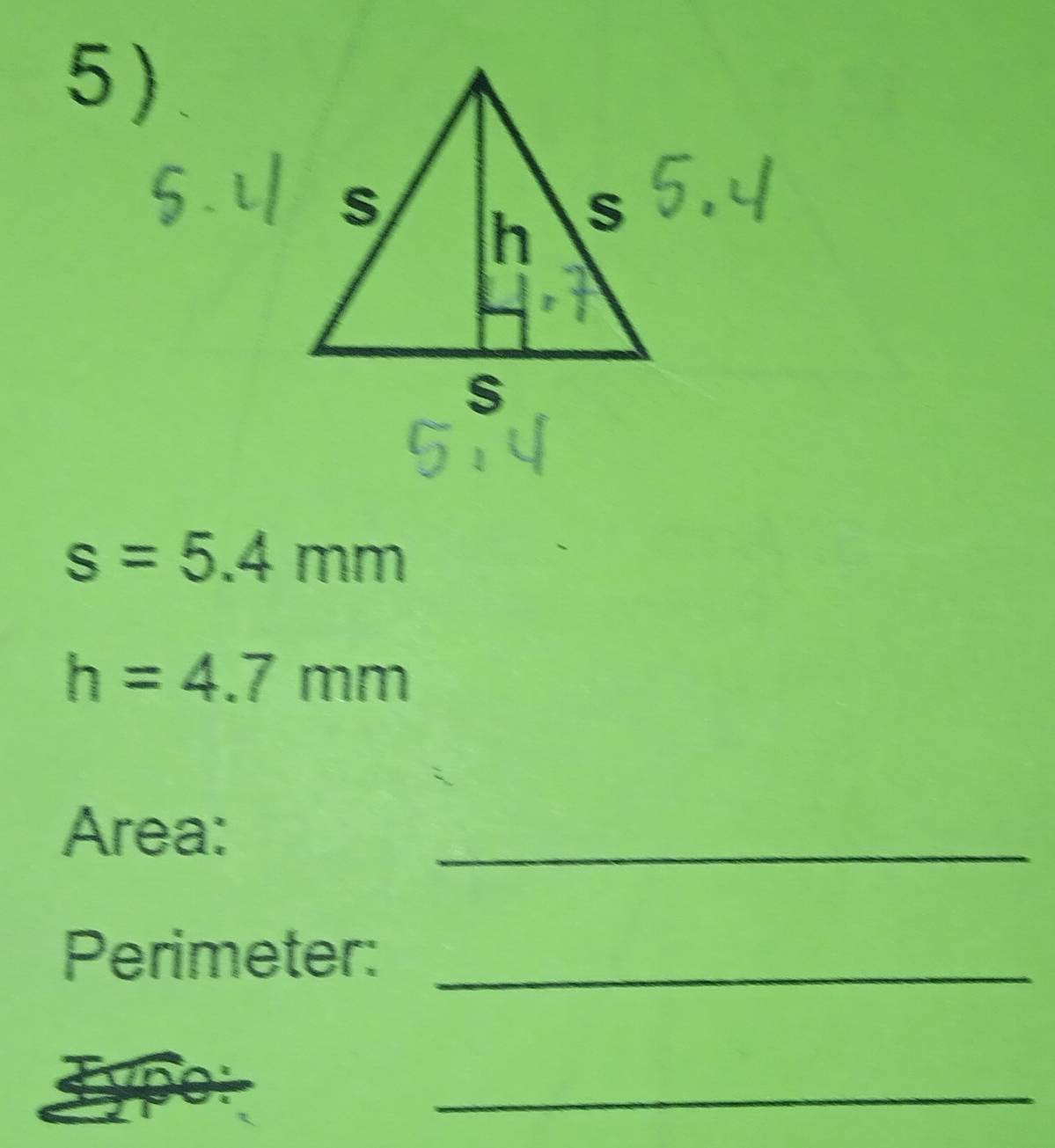 s=5.4mm
h=4.7mm
Area: 
_ 
Perimeter:_ 
_