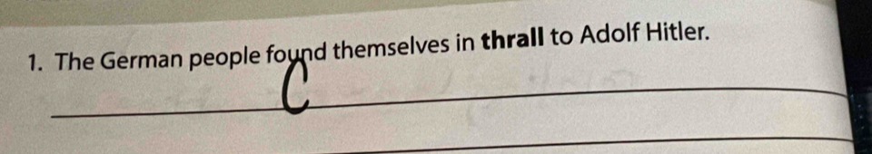 The German people found themselves in thrall to Adolf Hitler. 
_ 
_