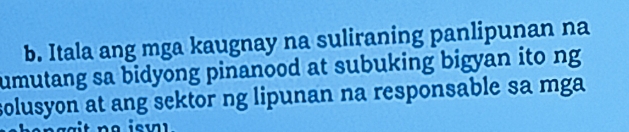 Itala ang mga kaugnay na suliraning panlipunan na 
umutang sa bidyong pinanood at subuking bigyan ito ng 
solusyon at ang sektor ng lipunan na responsable sa mga