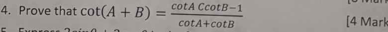 Prove that cot (A+B)= (cot ACcot B-1)/cot A+cot B 
[4 Mark