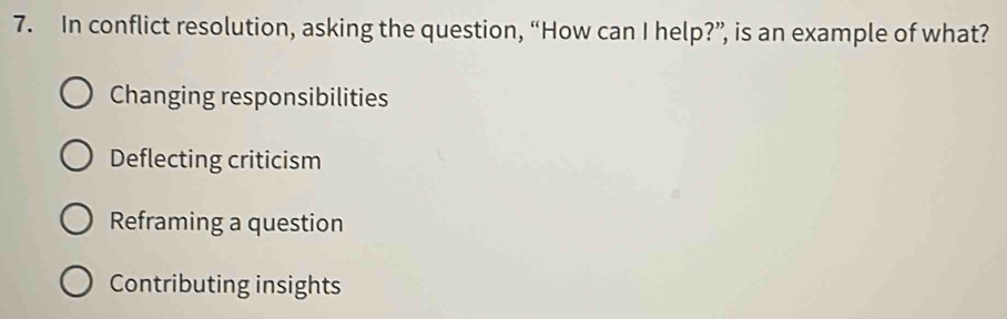 Solved: In conflict resolution, asking the question, “How can I help ...