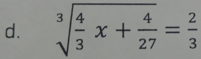 sqrt[3](frac 4)3x+ 4/27 = 2/3 