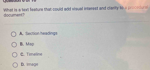 What is a text feature that could add visual interest and clarity to a procedural
document?
A. Section headings
B. Map
C. Timeline
D. Image