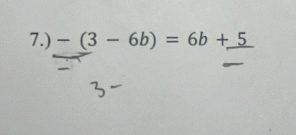 7.) -(3-6b)=6b+_ 5