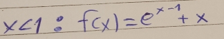 x<1:f(x)=e^(x-1)+x