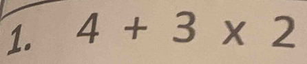 4+3* 2