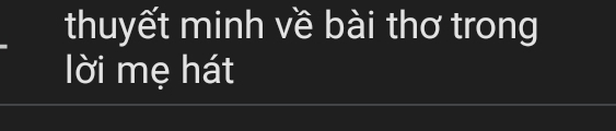 thuyết minh về bài thơ trong 
lời mẹ hát