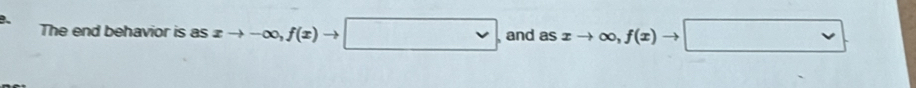 B、 The end behavior is as xto -∈fty , f(x)to □ and asxto ∈fty , f(x)to □