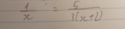  1/x = 5/3(x+1) 