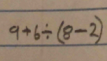 9+6/ (8-2)