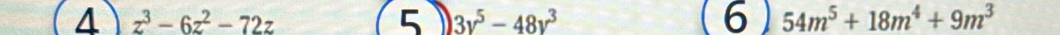 (4) z^3-6z^2-72z 5 3v^5-48v^3 (6 a 54m^5+18m^4+9m^3