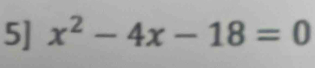 5] x^2-4x-18=0