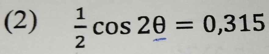 (2)
 1/2 cos 2_ θ =0,315