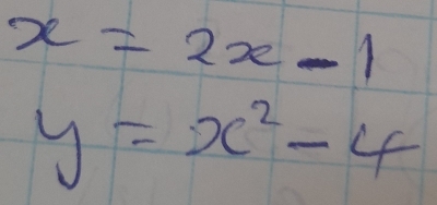 x=2x-1
y=x^2-4