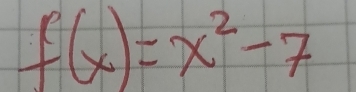 f(x)=x^2-7