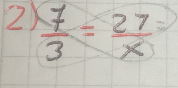  7/3 = 27/x =