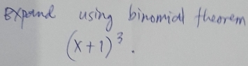 expoind using binomial theorem
(x+1)^3.