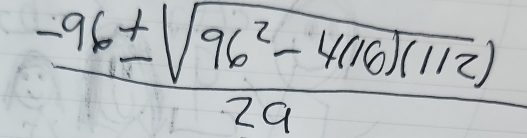  (-96± sqrt(96^2-4(16)(112)))/2a 